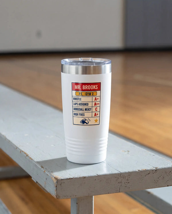 Teacher Report Card, P.E. badge on a white 20oz tumbler personalized MR. BROOKS, P.E. - GYM 2, the pale gray bleacher bench of a school gym